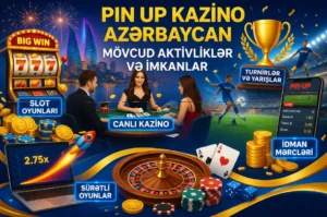 Pin Up kazino Azərbaycan aktivlikləri slot oyunları canlı kazino və idman mərcləri